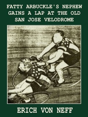 cover image of Fatty Arbuckle's Nephew Gains a Lap on the Old San Jose Velodrome